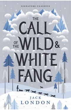 The Call of the Wild and White Fang - Jack London