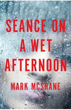 Séance on a Wet Afternoon - Mark Mcshane