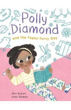 Polly Diamond and the Topsy-Turvy Day: Book 3 - Alice Kuipers