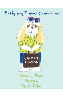 Freckles Goes To Grand Cayman Island - Monica L. Monica