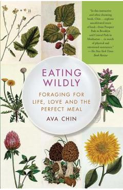 Eating Wildly: Foraging for Life, Love and the Perfect Meal - Ava Chin