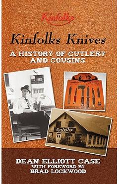 Kinfolks Knives: A History of Cutlery and Cousins - Dean Elliott Case