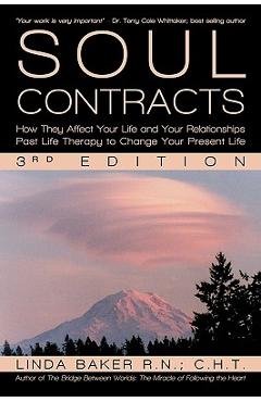 Soul Contracts: How They Affect Your Life and Your Relationships - Past Life Therapy to Change Your Present Life - Linda Baker R. N. C. H. T.