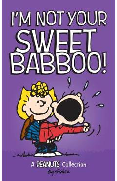 I\'m Not Your Sweet Babboo! - Charles M. Schulz