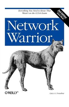 Network Warrior: Everything You Need to Know That Wasn\'t on the CCNA Exam - Gary Donahue