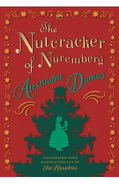 The Nutcracker of Nuremberg - Illustrated with Silhouettes Cut by Else Hasselriis - Alexandre Dumas
