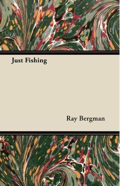 Just Fishing - Ray Bergman