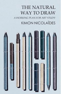 The Natural Way to Draw;A Working Plan for Art Study - Kimon Nicolaïdes