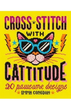 Cross Stitch with Cattitude: 20 Pawsome Designs - Emma Congdon