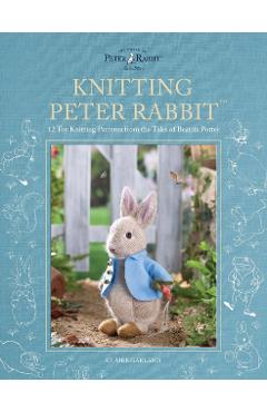 Knitting Peter Rabbit(tm): 12 Toy Knitting Patterns from the Tales of Beatrix Potter - Claire Garland