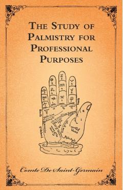 The Study of Palmistry for Professional Purposes - Comte De Saint-germain