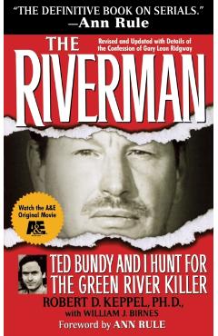The Riverman: Ted Bundy and I Hunt for the Green River Killer - Robert D. Keppel
