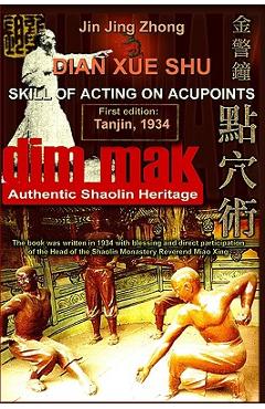 Authentic Shaolin Heritage: Dian Xue Shu (Dim Mak) - Skill Of Acting On Acupoints: (2nd Edition) - Andrew Timofeevich