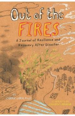Out of the Fires: A Journal of Resilience and Recovery After Disaster - Carrie Lara