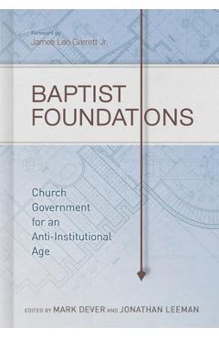 Baptist Foundations: Church Government for an Anti-Institutional Age - Mark Dever
