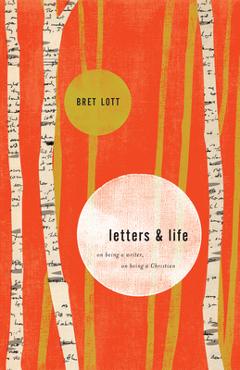 Letters and Life: On Being a Writer, on Being a Christian