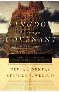 Kingdom Through Covenant: A Biblical-Theological Understanding of the Covenants (Second Edition) - Peter J. Gentry