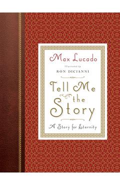 Tell Me the Story (Redesign): A Story for Eternity - Max Lucado