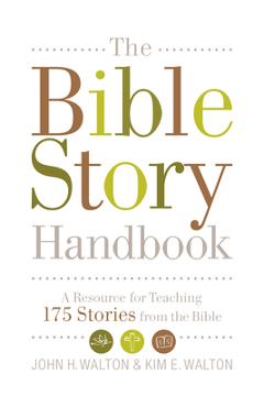 The Bible Story Handbook: A Resource for Teaching 175 Stories from the Bible - John H. Walton