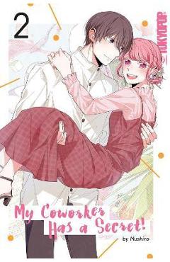 My Coworker Has a Secret! Volume 2: Volume 2 - Mushiro