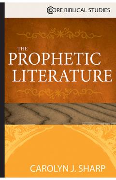 The Prophetic Literature - Carolyn J. Sharp