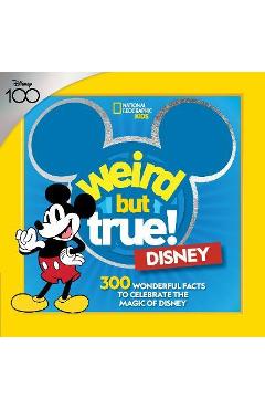 Weird But True! Disney: 300 Wonderful Facts to Celebrate the Magic of Disney - National Geographic Kids