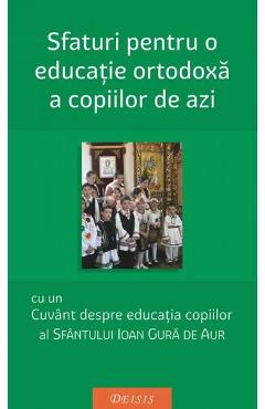 Sfaturi pentru o educatie ortodoxa a copiilor de azi - Ioan Gura de Aur