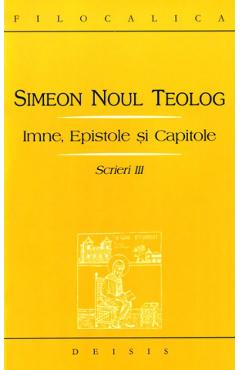 Scrieri III Imne, Epistole si Capitole - Simeon Noul Teolog