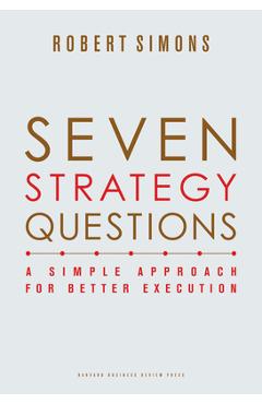 Seven Strategy Questions: A Simple Approach for Better Execution - Robert Simons