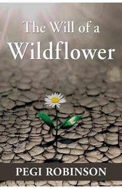The Will of a Wildflower - Pegi Robinson