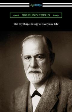 The Psychopathology of Everyday Life - Sigmund Freud