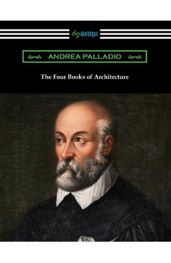 The Four Books of Architecture - Andrea Palladio