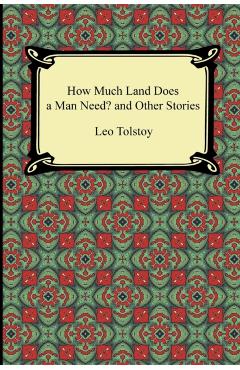 How Much Land Does a Man Need? and Other Stories - Leo Nikolayevich Tolstoy