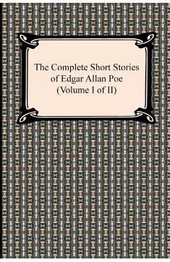 The Complete Short Stories of Edgar Allan Poe (Volume I of II) - Edgar Allan Poe