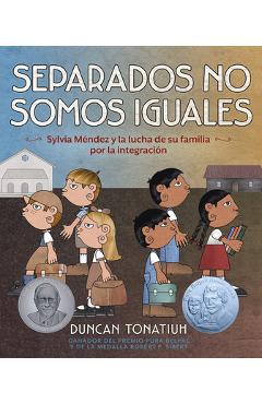 Separados No Somos Iguales: Sylvia Méndez Y La Lucha de Su Familia Por La Integración (Separate Is Never Equal Spanish Edition) - Duncan Tonatiuh