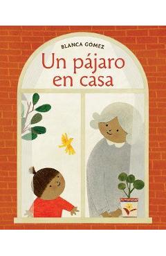 Un Pájaro En Casa (Bird House Spanish Edition) - Blanca Gómez