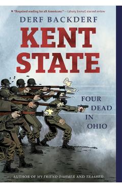 Kent State: Four Dead in Ohio - Derf Backderf
