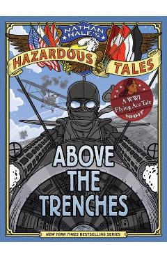 Above the Trenches (Nathan Hale's Hazardous Tales #12) - Nathan Hale