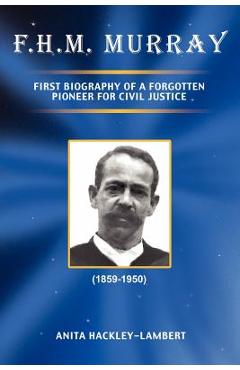 F.H.M. Murray: First Biography of a Forgotten Pioneer for Civil Justice - Anita Hackley-lambert