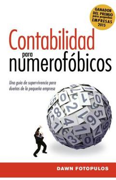 Contabilidad para numerofóbicos: Una guía de supervivencia para propietarios de pequeñas empresas = Accounting for the Numberphobic - Dawn Fotopulos