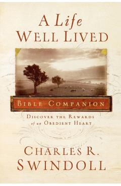 A Life Well Lived Bible Companion: Discover the Rewards of an Obedient Heart - Charles R. Swindoll