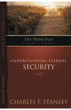 Understanding Eternal Security: Secure in God\'s Unconditional Love - Charles F. Stanley