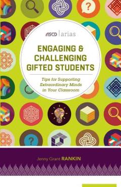 Engaging & challenging gifted students: tips for supporting extraordinary minds in your classroom (ascd arias) - jenny grant rankin