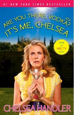 Are You There, Vodka? It\'s Me, Chelsea - Chelsea Handler