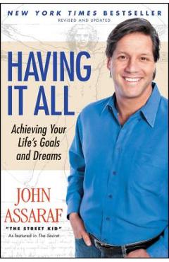 Having It All: Achieving Your Life\'s Goals and Dreams - John Assaraf