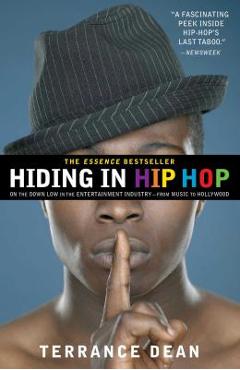 Hiding in Hip Hop: On the Down Low in the Entertainment Industry--From Music to Hollywood - Terrance Dean