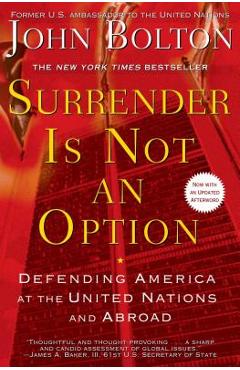 Surrender Is Not an Option: Defending America at the United Nations - John Bolton