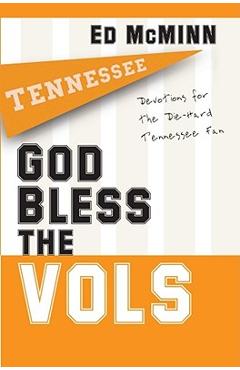 God Bless the Vols: Devotions for the Die-Hard Tennessee Fan - Ed Mcminn