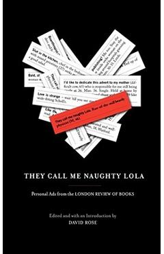 They Call Me Naughty Lola: Personal Ads from the London Review of Books - David Rose