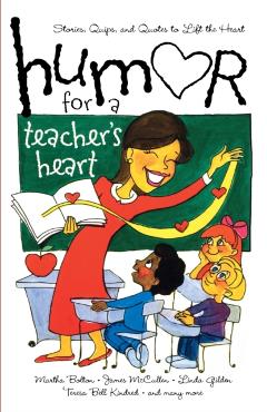 Humor for a Teacher's Heart: Stories, Quips, and Quotes to Lift the Heart - Various